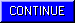 CONTINUE.GIF (323 bytes)